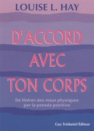 D'accord avec ton corps : se libérer des maux physiques par la pensée positive - Louise L. Hay