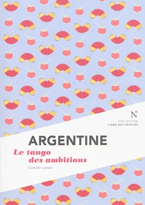 Argentine : le tango des ambitions - Camille Lavoix