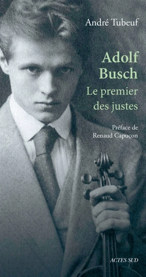 Adolf Busch : le premier des Justes - André Tubeuf