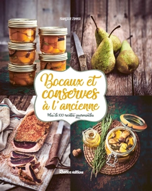 Bocaux et conserves à l'ancienne : plus de 100 recettes gourmandes - Françoise Zimmer