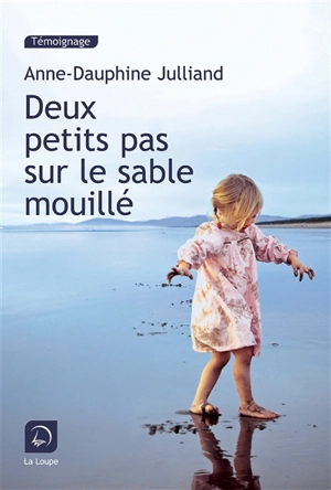 Deux petits pas sur le sable mouillé : témoignage - Anne-Dauphine Julliand