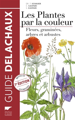 Guide Delachaux des plantes par la couleur : fleurs, graminées, arbres et arbustes - Thomas Schauer