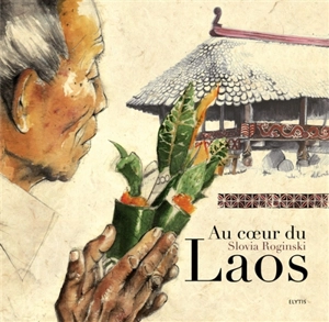 Au coeur du Laos : dans les villages d'Asie : Laos, Thaïlande, Malaisie, Cambodge - Slovia Roginski
