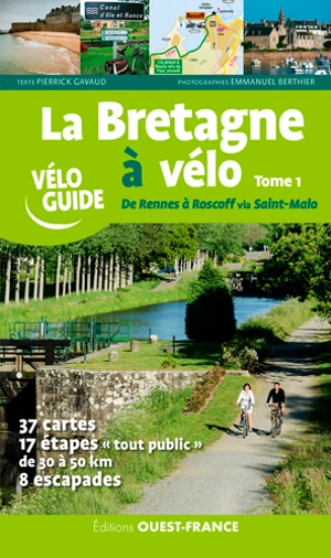 La Bretagne à vélo. Vol. 1. De Rennes à Roscoff via Saint-Malo : 37 cartes, 17 étapes tout public de 30 à 50 km, 8 escapades - Pierrick Gavaud