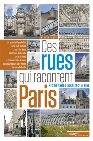 Ces rues qui racontent Paris : promenades architecturales - Michaël Darin