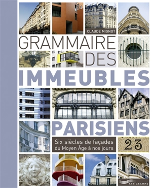 Grammaire des immeubles parisiens : six siècles de façades du Moyen Age à nos jours - Claude Mignot