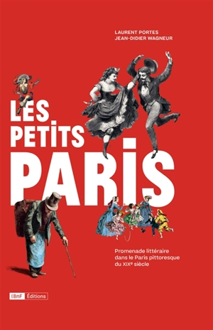 Les petits Paris : promenade littéraire dans le Paris pittoresque du XIXe siècle - Laurent Portes