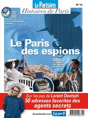 Parisien (Le), hors série : histoires de Paris, n° 14. Le Paris des espions : sur les pas de Lorànt Deutsch : 50 adresses favorites des agents secrets - Lorànt Deutsch