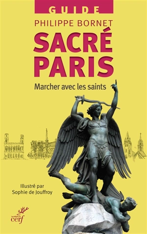 Sacré Paris : marcher à Paris avec les saints : guide - Philippe Bornet