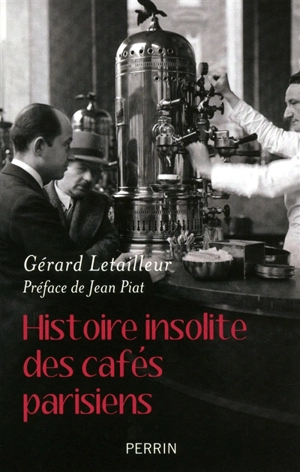 Histoire insolite des cafés parisiens - Gérard Letailleur