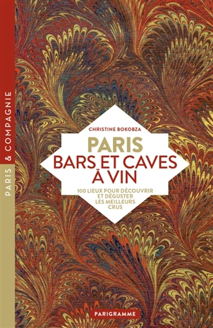 Paris : bars et caves à vin : 100 lieux pour découvrir et déguster les meilleurs crus - Christine Bokobza