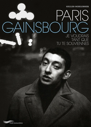 Paris Gainsbourg : je voudrais tant que tu te souviennes - Gilles Schlesser