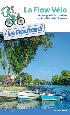 La Flow Vélo : du Périgord à l'Atlantique par la vallée de la Charente - Philippe Gloaguen