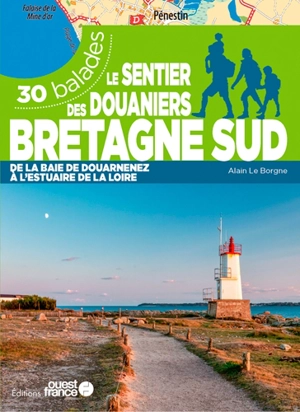 Le sentier des douaniers, Bretagne sud : de la baie de Douarnenez à l'estuaire de la Loire : 30 balades - Alain Le Borgne