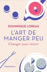 L'art de manger peu : changer pour mincir - Dominique Loreau