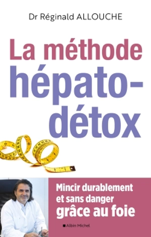 La méthode hépato-détox : mincir durablement et sans danger grâce au foie - Réginald Maurice Allouche