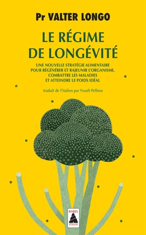 Le régime de longévité : une nouvelle stratégie alimentaire pour régénérer et rajeunir l'organisme, combattre les maladies et atteindre le poids idéal : essai - Valter Longo