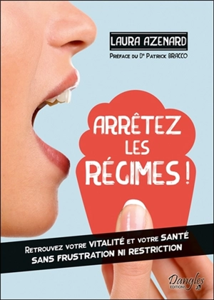 Arrêtez les régimes ! : retrouvez votre vitalité et votre santé sans frustration ni restriction - Laura Azenard