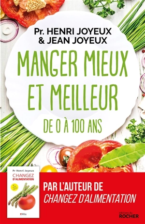 Manger mieux et meilleur : de zéro à 100 ans : saveurs et santé - Henri Joyeux