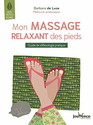 Mon massage relaxant des pieds : guide de réflexologie pratique - Barbara de Luze