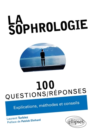 La sophrologie : 100 questions-réponses : explications, méthodes et conseils - Laurent Turbiez