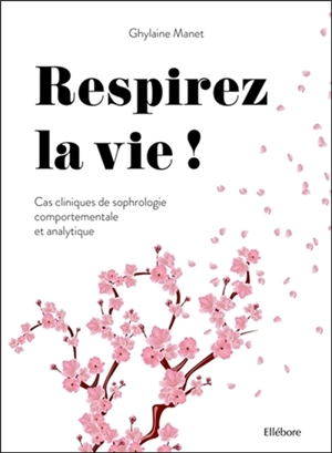 Respirez la vie ! : cas cliniques de sophrologie comportementale et analytique - Ghylaine Manet