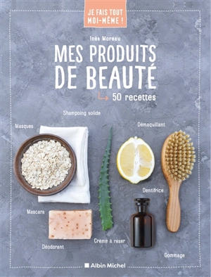 Mes produits de beauté : 50 recettes - Inès Moreau