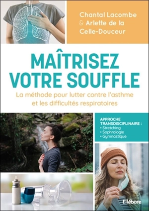 Maîtrisez votre souffle : la méthode pour lutter contre l'asthme et les difficultés respiratoires - Chantal Lacombe