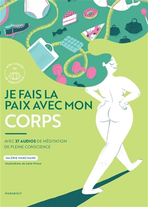 Je fais la paix avec mon corps : avec 27 audios de méditation de pleine conscience - Valérie Marchand