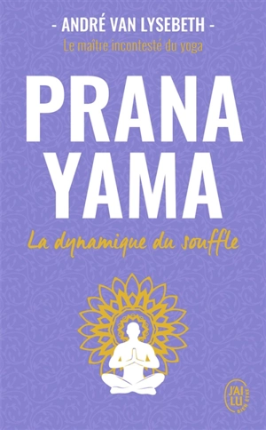 Pranayama : la dynamique du souffle - André Van Lysebeth