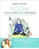 Yoga pour parents débordés : un guide de yoga unique, pour aider les parents à rester zen - Natasha St-Pier