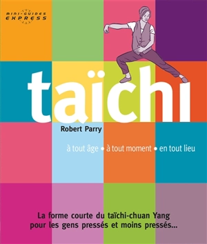 Taïchi : à tout âge, à tout moment, en tout lieu - Robert Parry