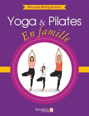 Yoga & Pilates en famille - Miranda Mattig Kumar