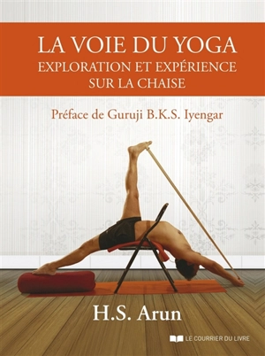 La voie du yoga : exploration et expérience sur la chaise - H.S. Arun