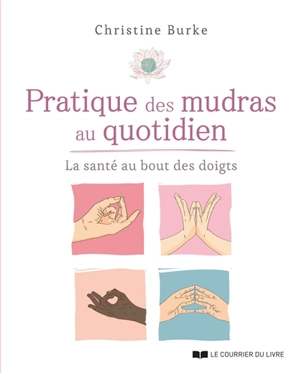 Pratique des mudras au quotidien : la santé au bout des doigts - Christine Burke