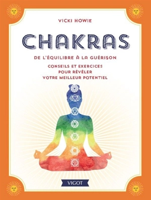 Chakras : de l'équilibre à la guérison : conseils et exercices pour révéler votre meilleur potentiel - Vicki Howie