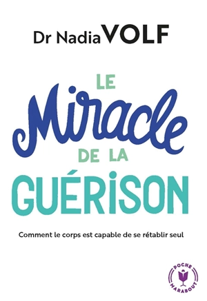 Le miracle de la guérison : comment le corps est capable de se rétablir seul - Nadia Volf