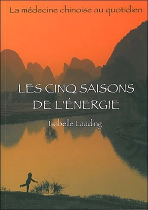 Les cinq saisons de l'énergie : la médecine chinoise au quotidien - Isabelle G. Laading