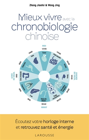 Mieux vivre avec la chronobiologie chinoise : écoutez votre horloge interne et retrouvez santé et énergie - Jiaofei Zhang