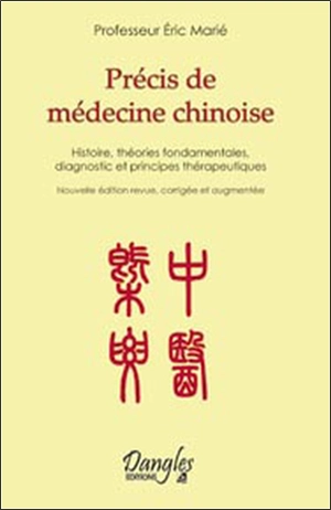 Précis de médecine chinoise : histoire, théories fondamentales, diagnostic et principes thérapeutiques - Eric Marié