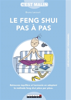 Le feng shui pas à pas : retrouvez équilibre et harmonie en adoptant la méthode feng shui pièce par pièce - Bruno Lecourt
