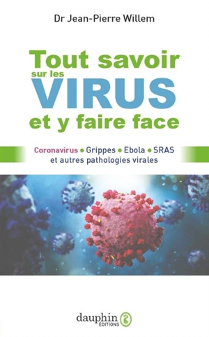 Tout savoir sur les virus et y faire face : coronavirus, grippes, Ebola, SRAS et autres pathologies virales - Jean-Pierre Willem