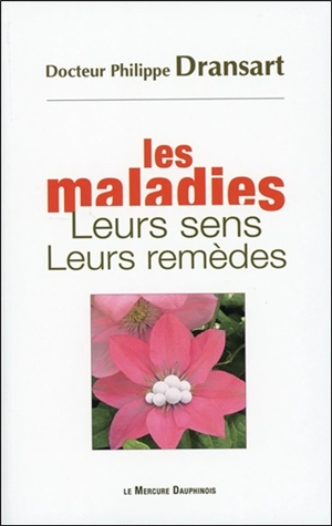 Les maladies, leurs sens, leurs remèdes - Philippe Dransart