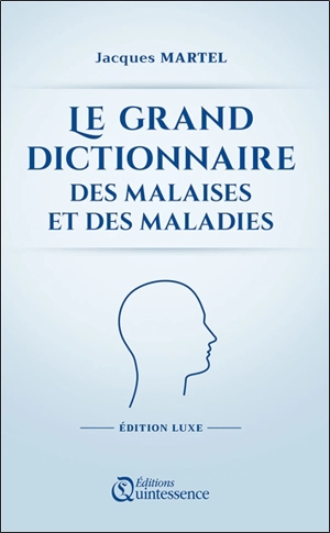 Le grand dictionnaire des malaises et des maladies - Jacques Martel