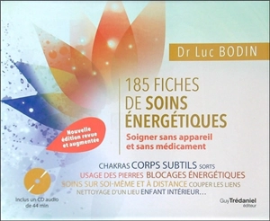 185 fiches de soins énergétiques : soigner sans appareil et sans médicament - Luc Bodin
