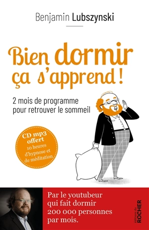 Bien dormir ça s'apprend ! : 2 mois de programme pour retrouver le sommeil - Benjamin Lubszynski