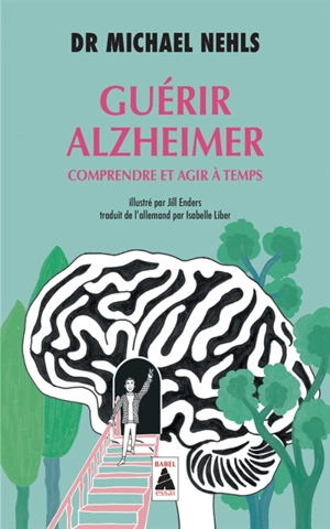 Guérir Alzheimer : comprendre et agir à temps - Michael Nehls