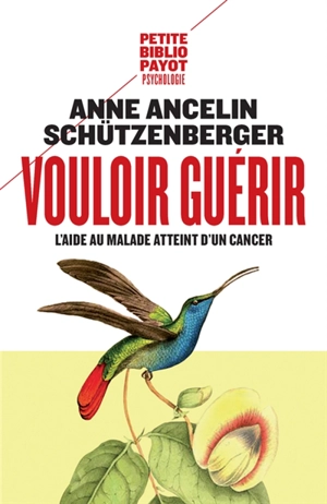 Vouloir guérir : l'aide au malade atteint d'un cancer - Anne Ancelin Schützenberger