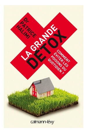 La grande détox : comment éviter les poisons du quotidien ? - Patrice Halimi