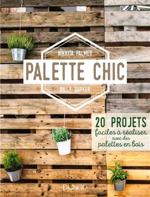 Palette chic : 20 projets faciles à réaliser avec des palettes en bois - Nikkita Palmer